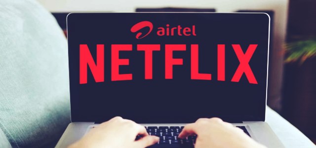 Airtel与Netflix合作，提供3个月的免费订阅